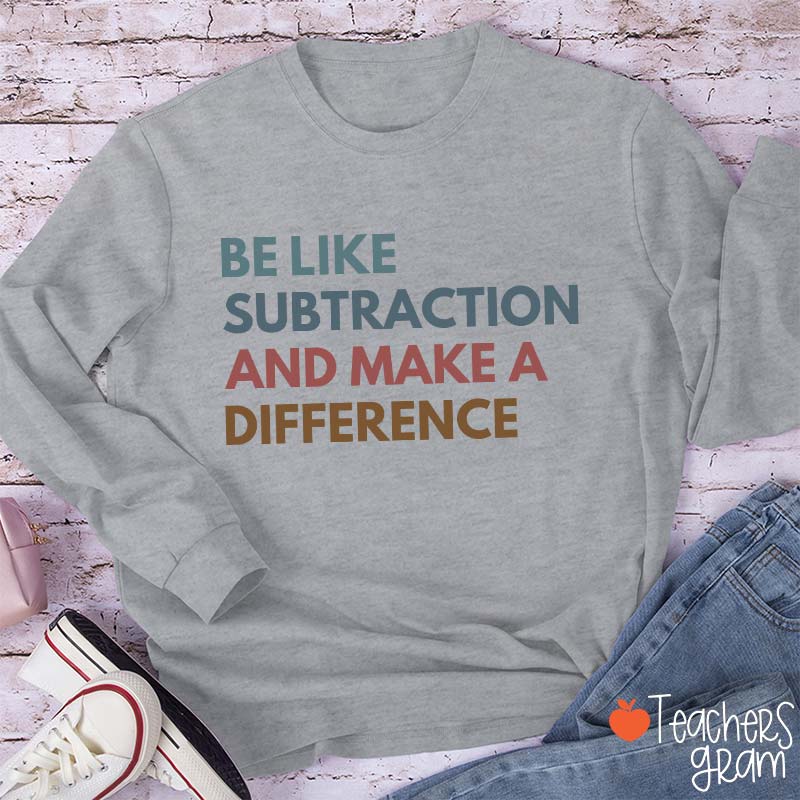 Be Like Subtraction And Make A Difference Teacher Long Sleeve T-Shirt
