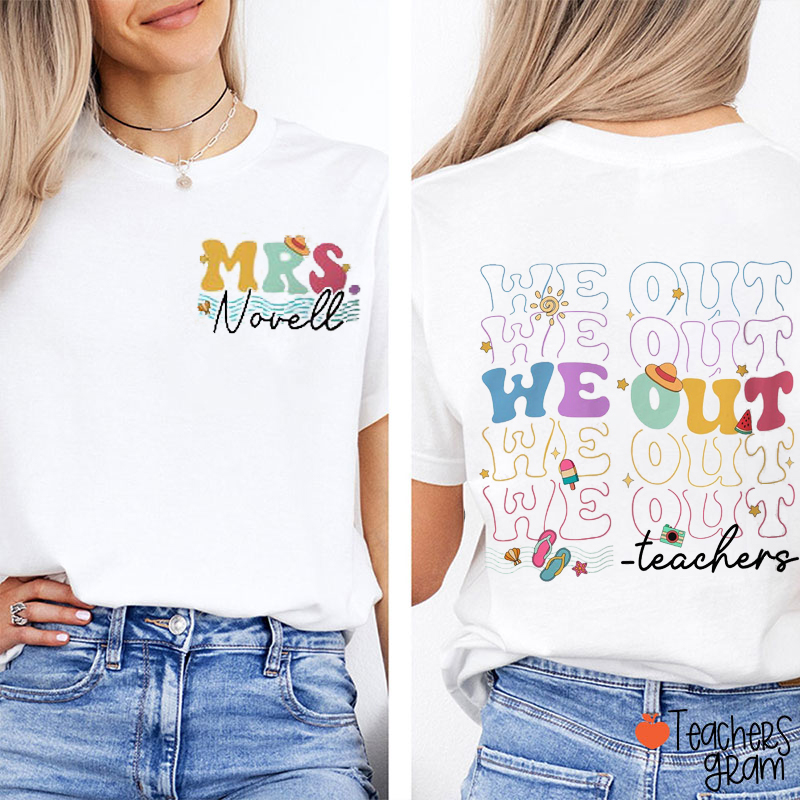Personalized Name We out Last Day Of School Teacher Two Sided T-Shirt