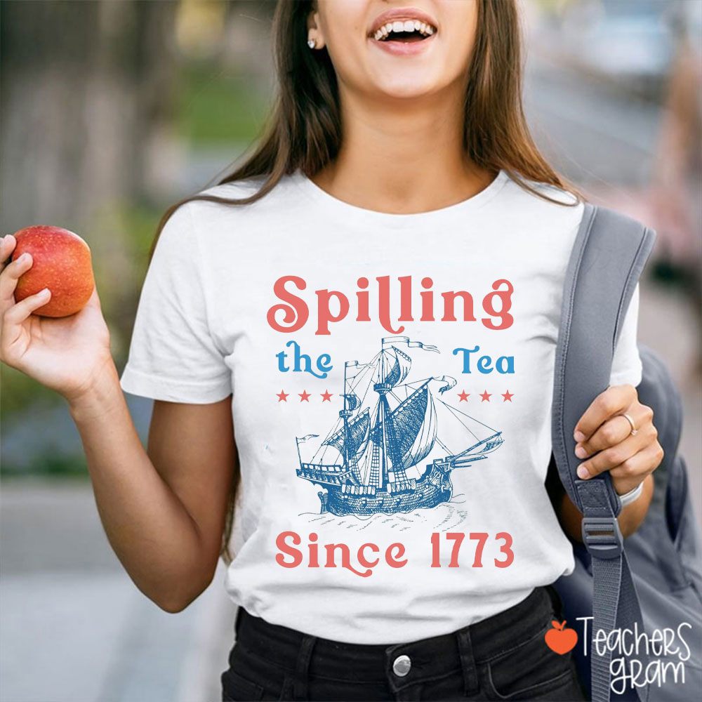 Spiling The Tea Since 1773 Teacher T-Shirt