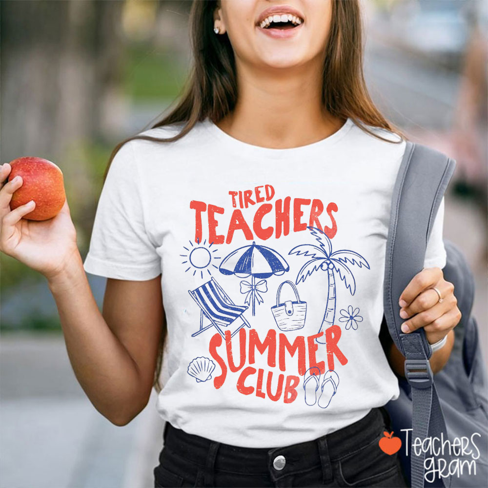 Tired Teacher Summer Club Teacher T-Shirt