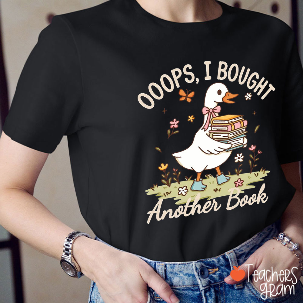 Ooops I Bought Another Book Silly Goose Teacher T-Shirt