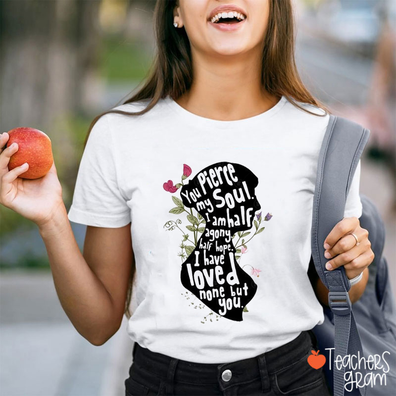 You Pierce My Soul Jane Austen Quotes Teacher T-Shirt