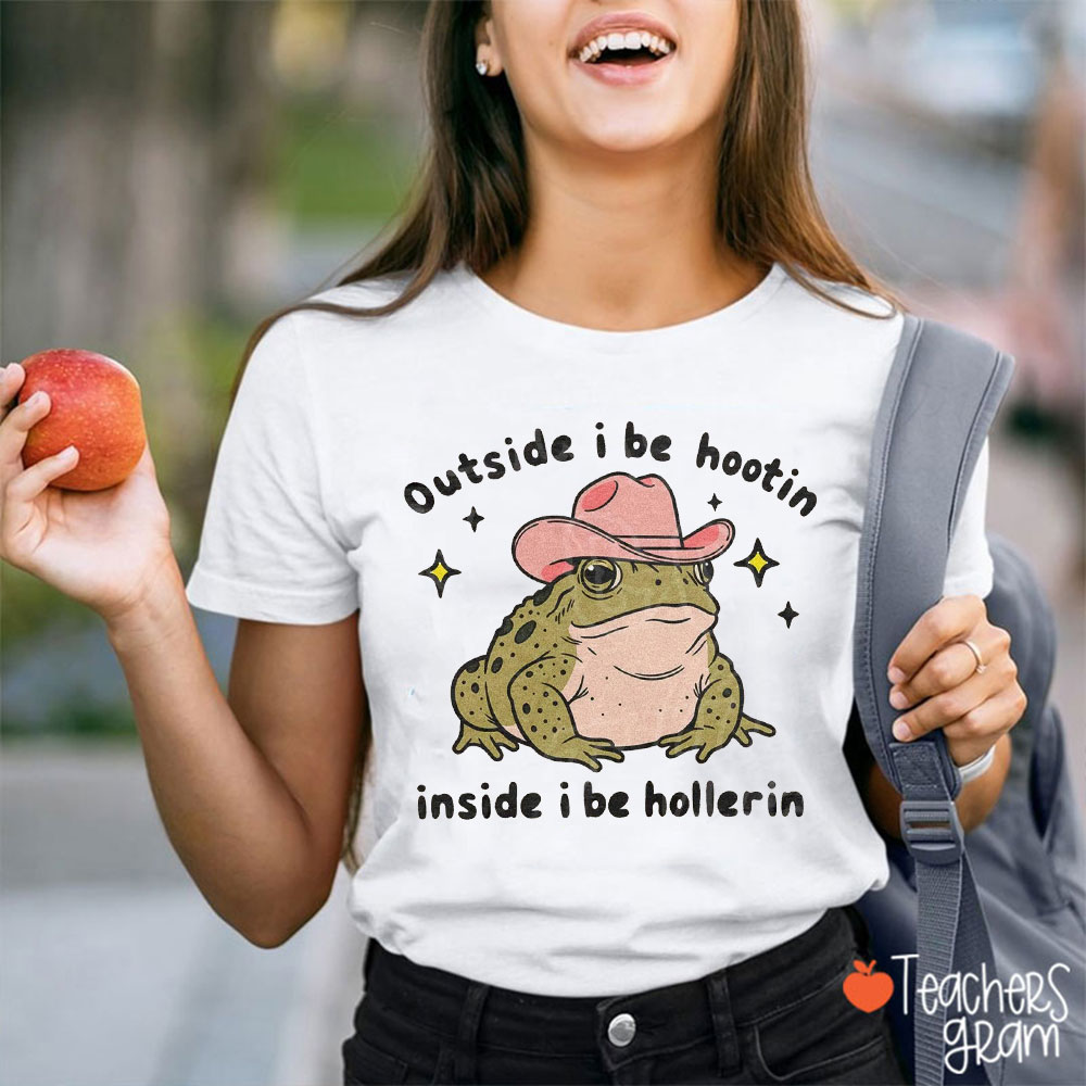 Outside I Be Hootin Inside I Be Hollerin Teacher T-Shirt