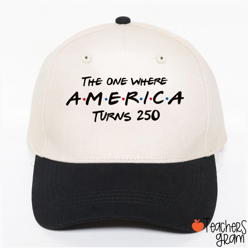 The One Where America Turns 250 Teacher Baseball Cap