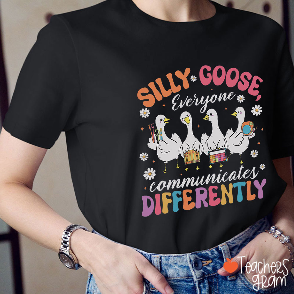 Silly Goose Everyone Communicates Differently Teacher T-Shirt