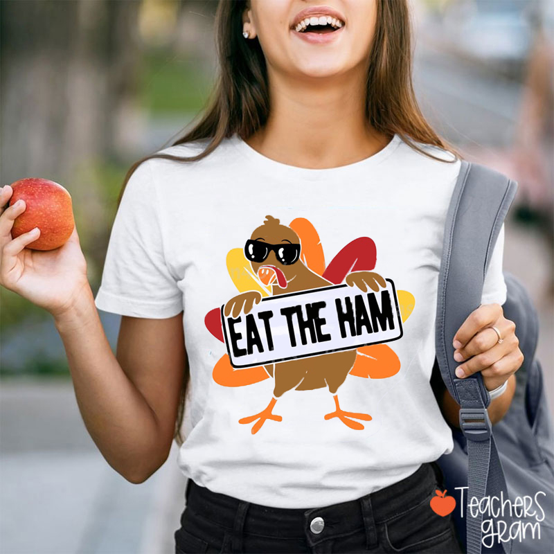 Eat The Ham Cute Turkey Teacher T-Shirt