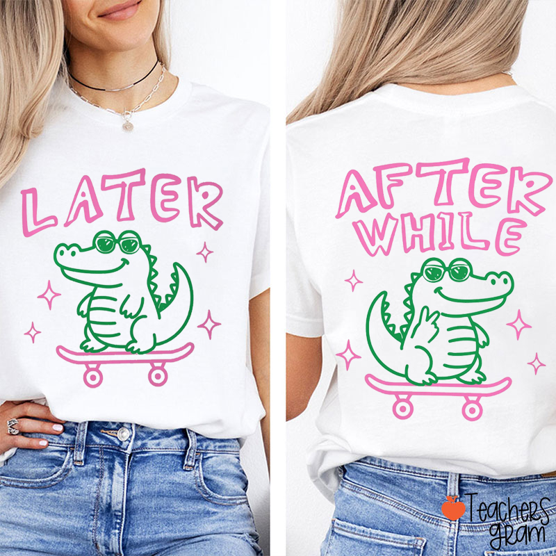 Funny Summer Later Gator After While Crocodile Teacher Two Sided T-Shirt