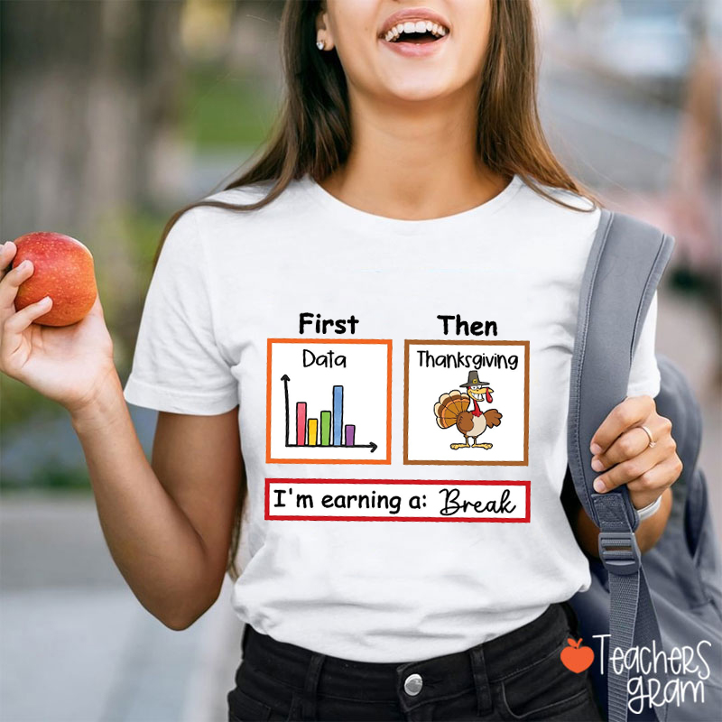 I'm Earning A Break Thanksgiving Teacher T-Shirt