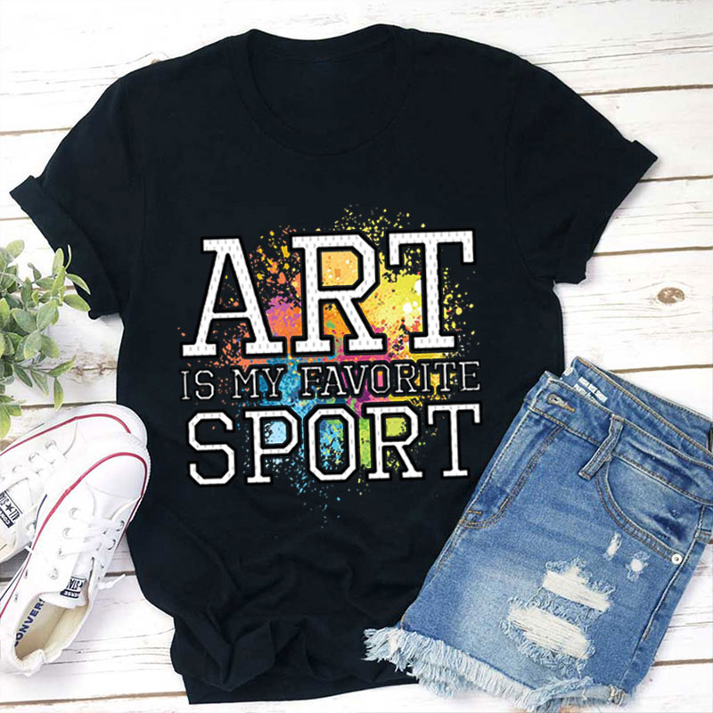 Art Is My favorite Sport Teacher T-Shirt