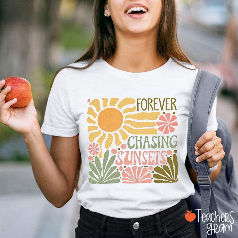 Forever Chasing Sunsets Teacher T-Shirt