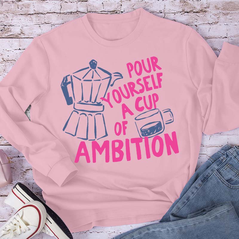 Pour Yourself A Cup Of Ambition Moka Pot Coffee Cup Graphic Teacher Long Sleeve T-Shirt