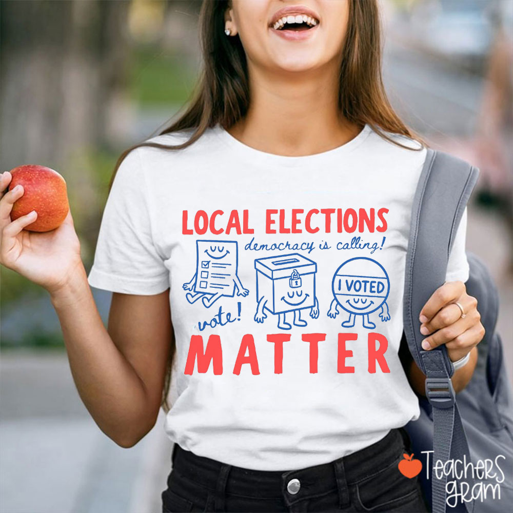 Local Elections Matter Democracy Is Calling Teacher T-Shirt