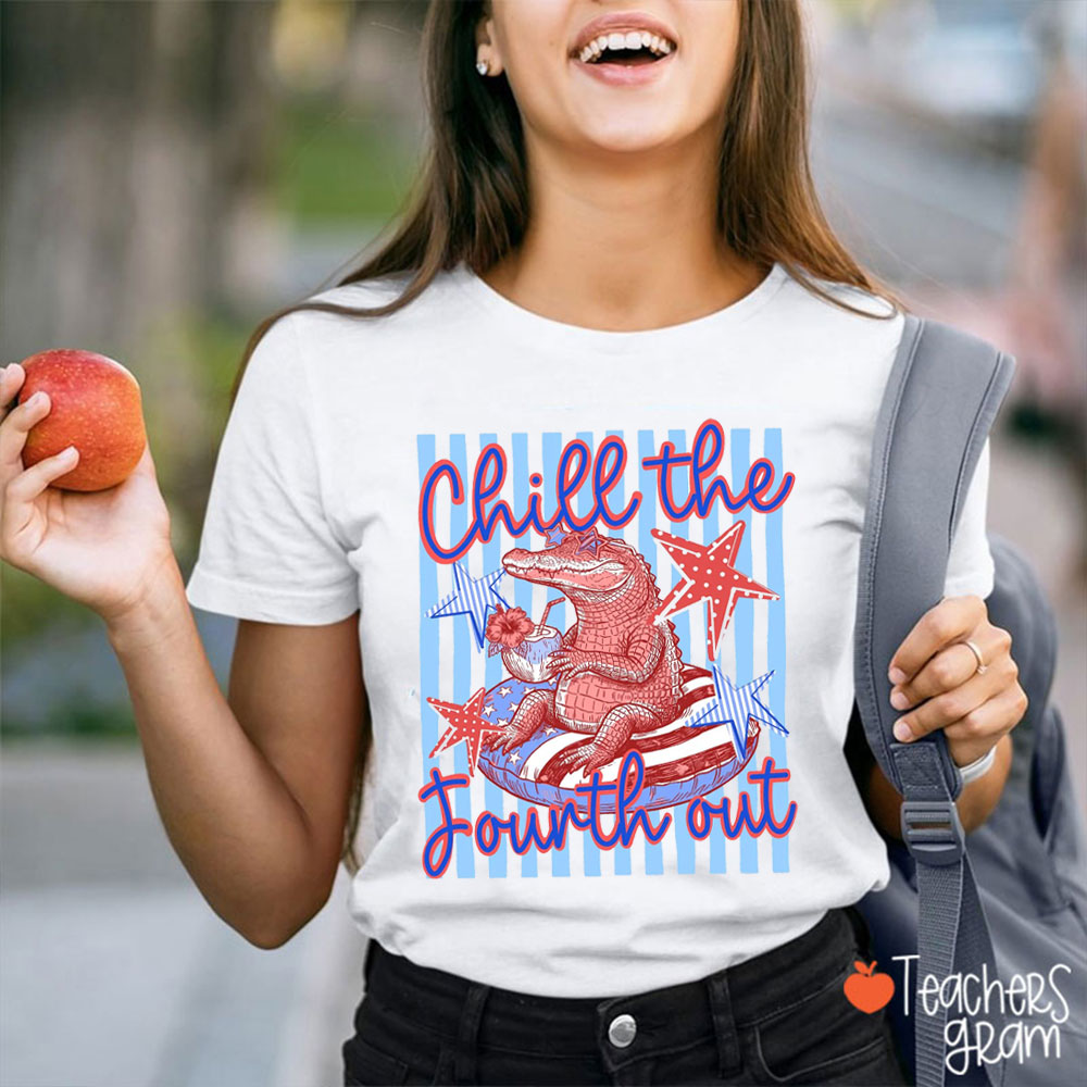 Chill The Fourth Out Later Gator Teacher T-Shirt