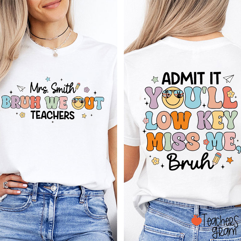 Admit It You'll Low Key Miss Me Bruh Teacher Two Sided T-Shirt