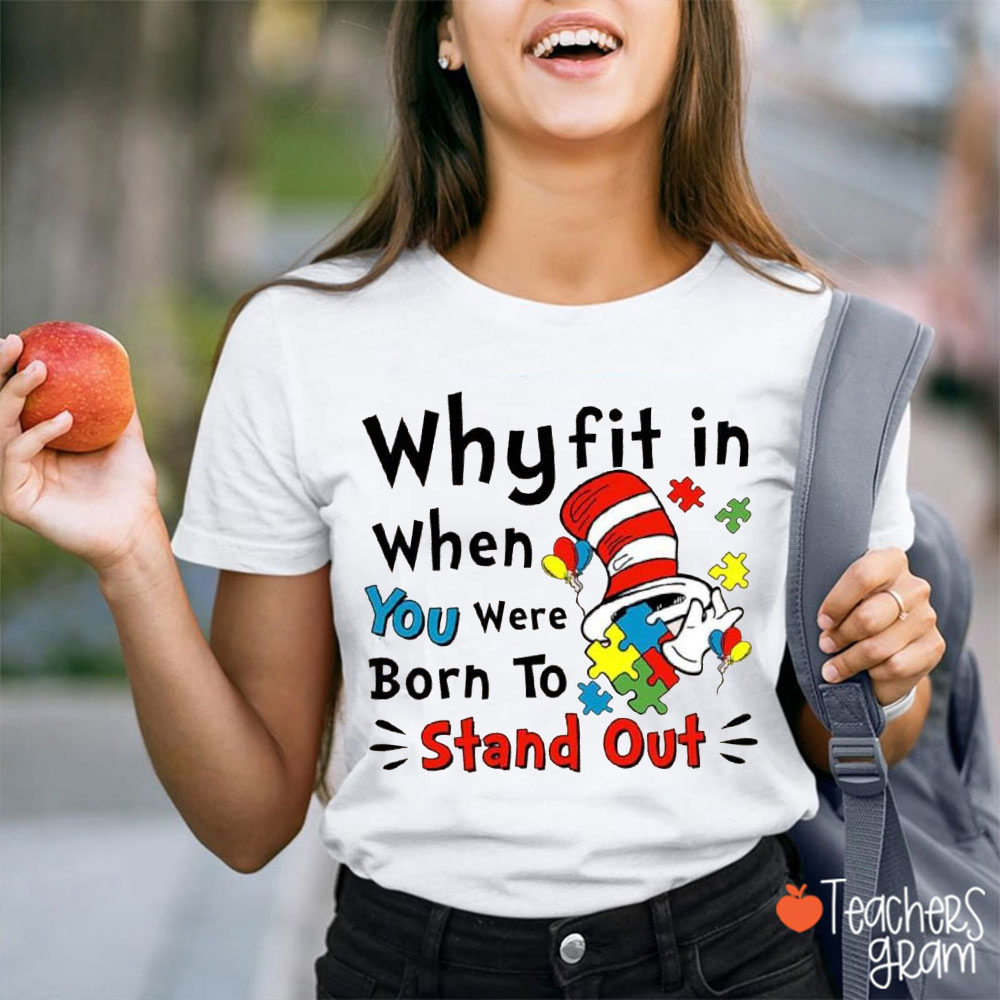 When You Were Born To Stand Out Why Fit In Teacher T-Shirt