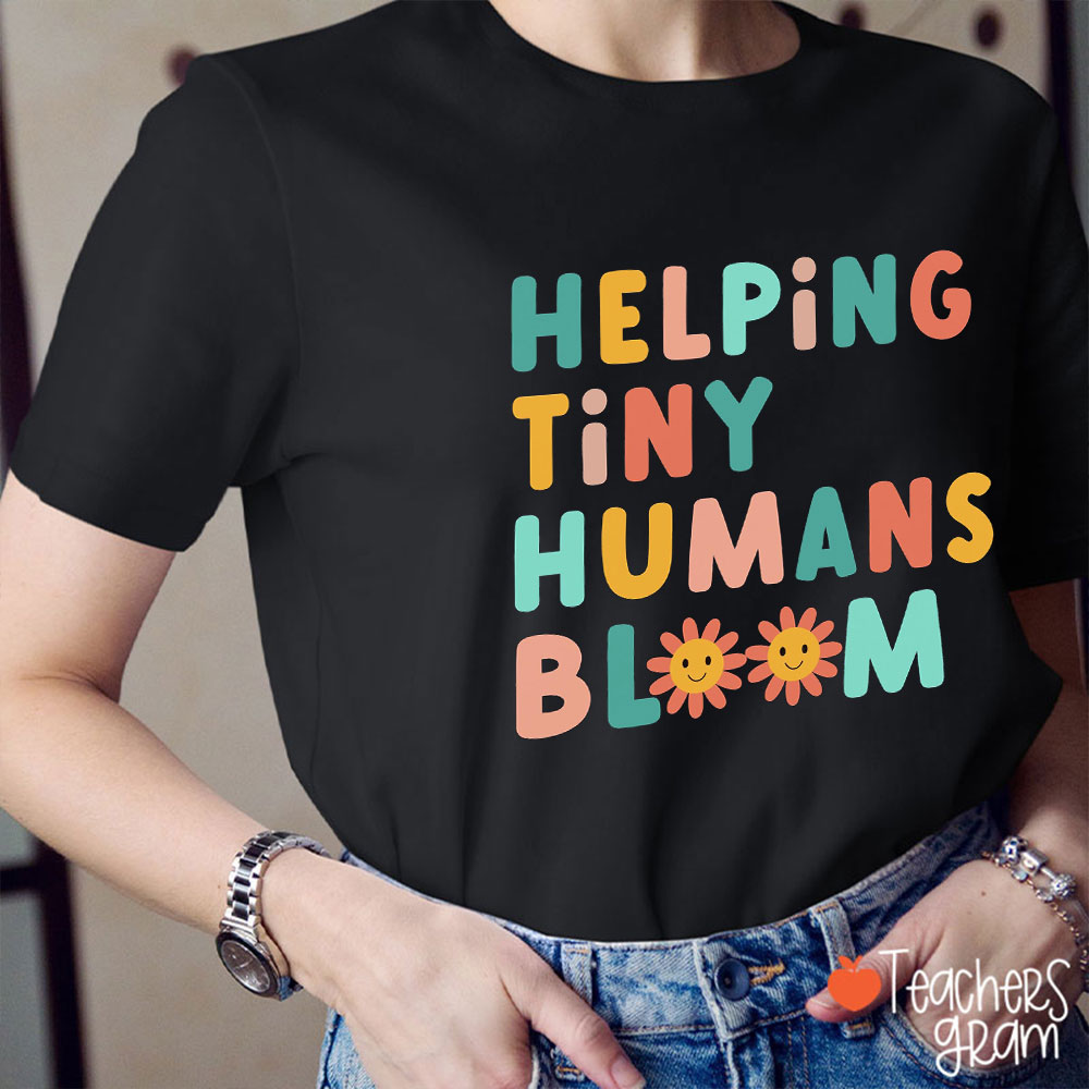 Helping Tiny Humans Bloom Teacher T-Shirt