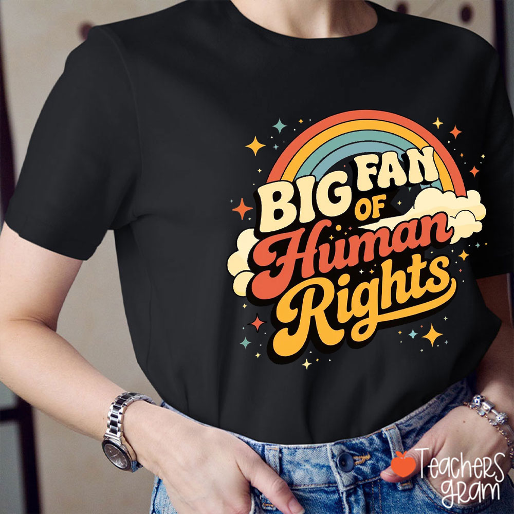 Bright Color Big Fan Of Human Rights Teacher T-Shirt