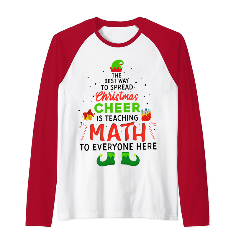 Personalized The Best Way To Spread Christmas Cheer Is Teaching Math To Everyone Here Teacher Raglan Long Sleeve T-Shirt