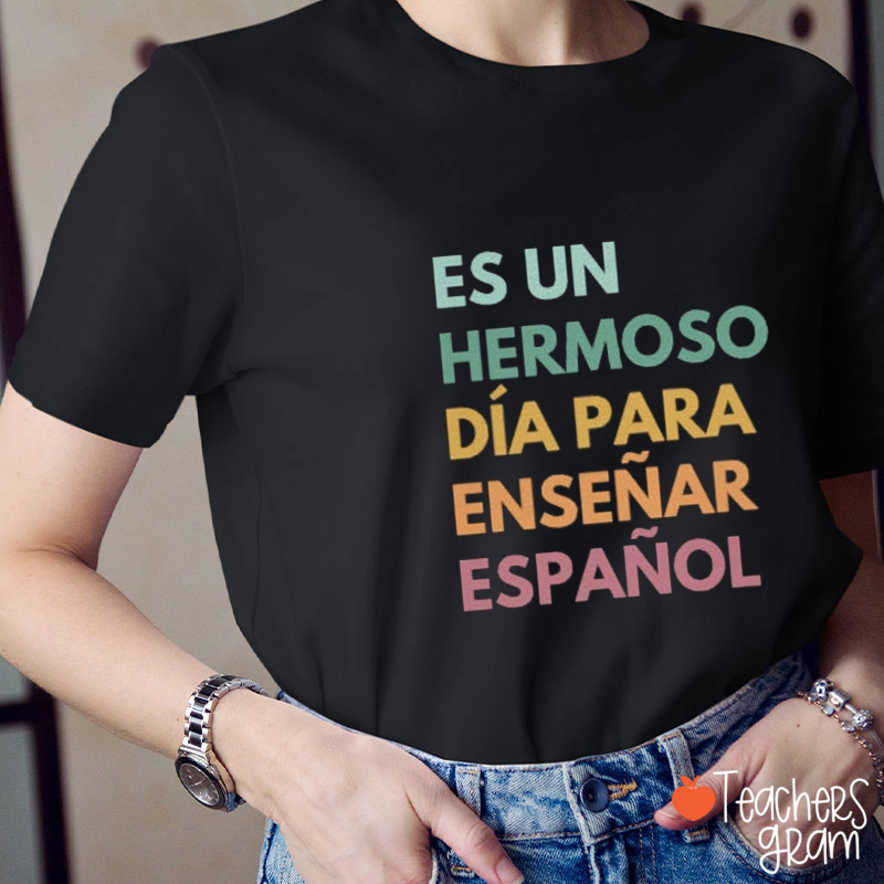 Es Un Hermoso Día Para Enseñar Español Spanish Teacher T-Shirt