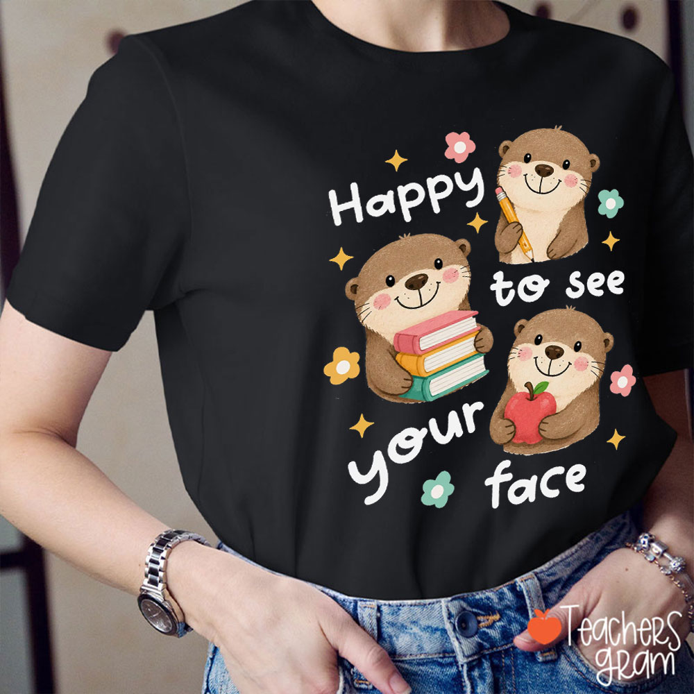 Happy To See Your Face Teacher T-Shirt