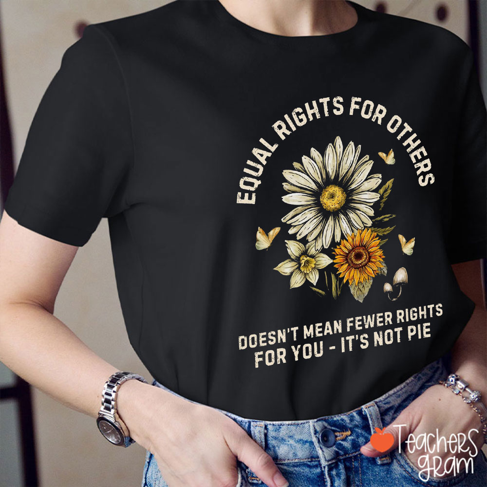 Equal Rights Is Not Pie Teacher T-Shirt