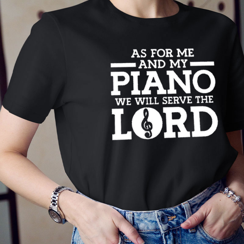 As For Me And My Piano We Will Serve The Lord Teacher T-Shirt