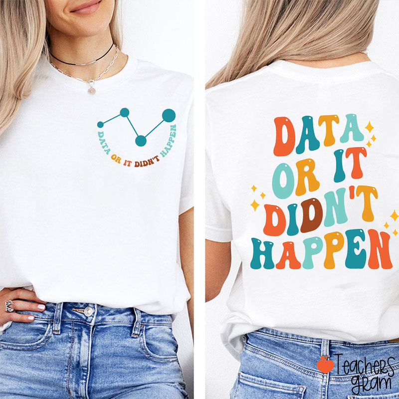 Data Or It Didn't Happen Teacher Two Sided T-Shirt