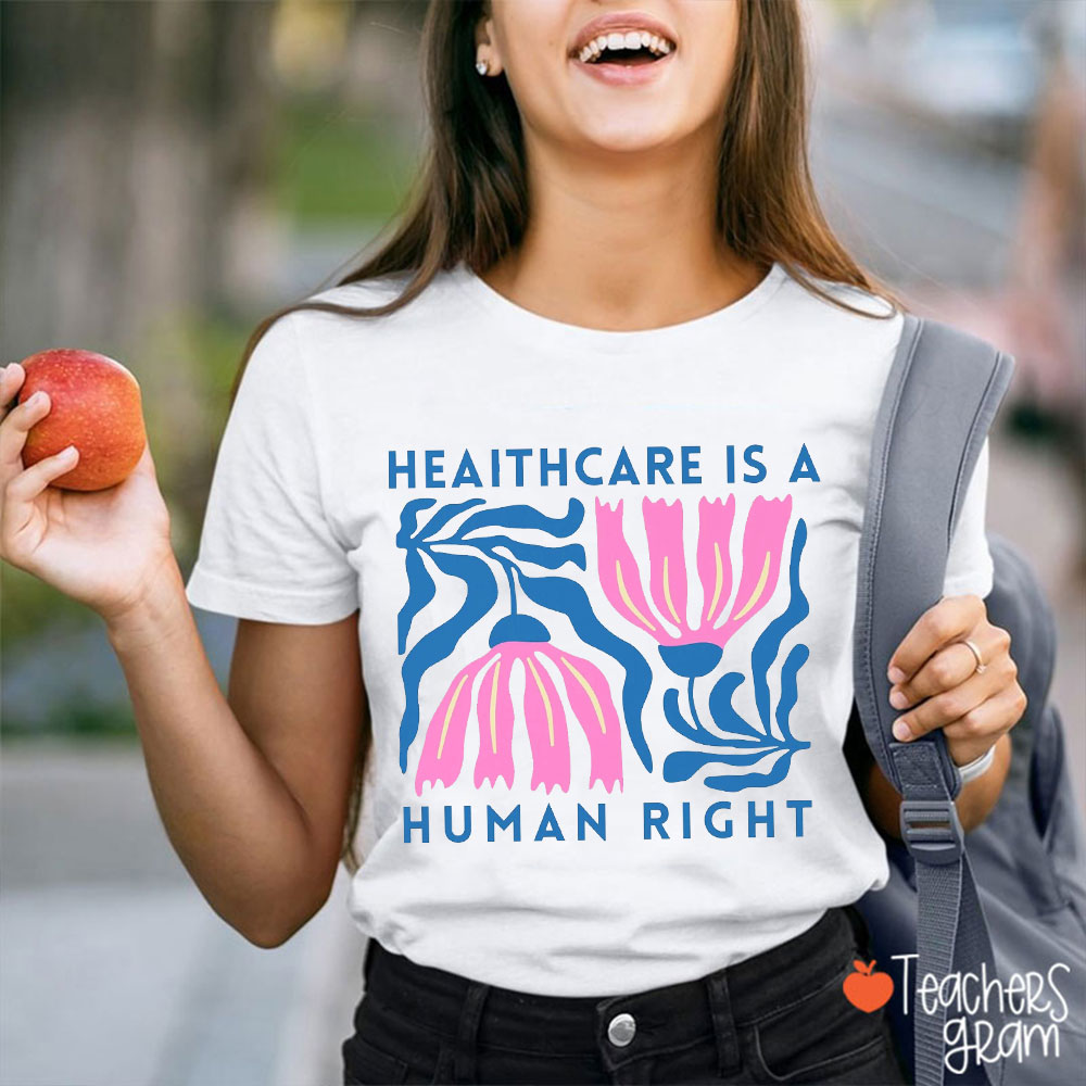 Healthcare Is A Human Right Teacher T-Shirt