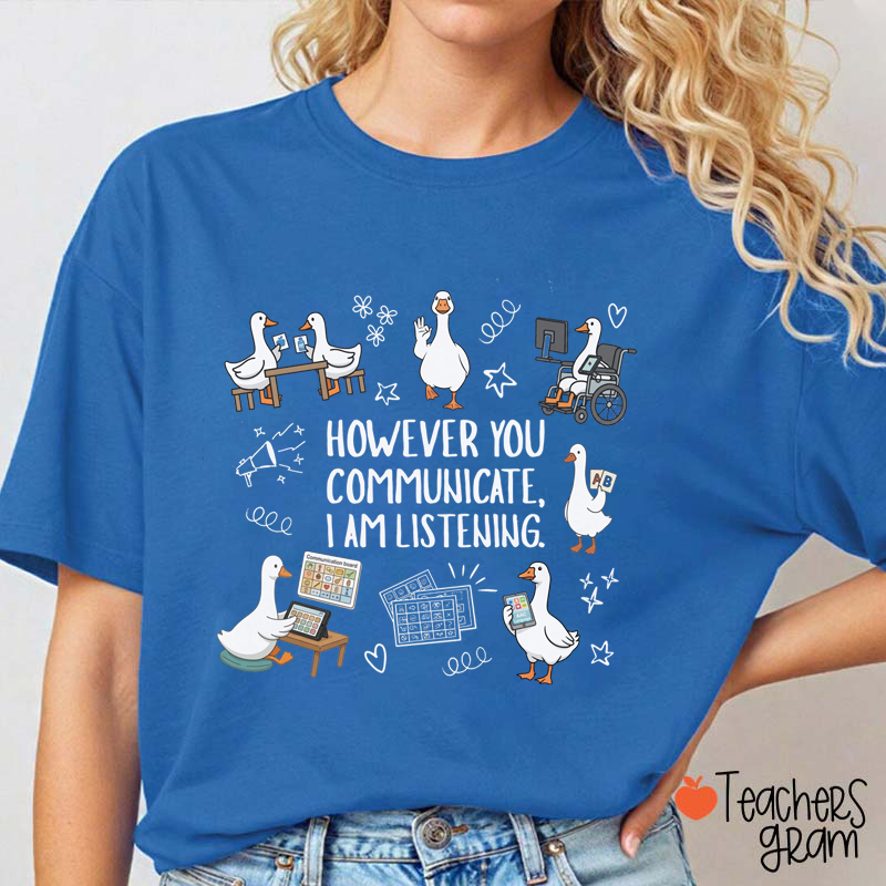 However You Communicate I Am Listening Teacher T-Shirt