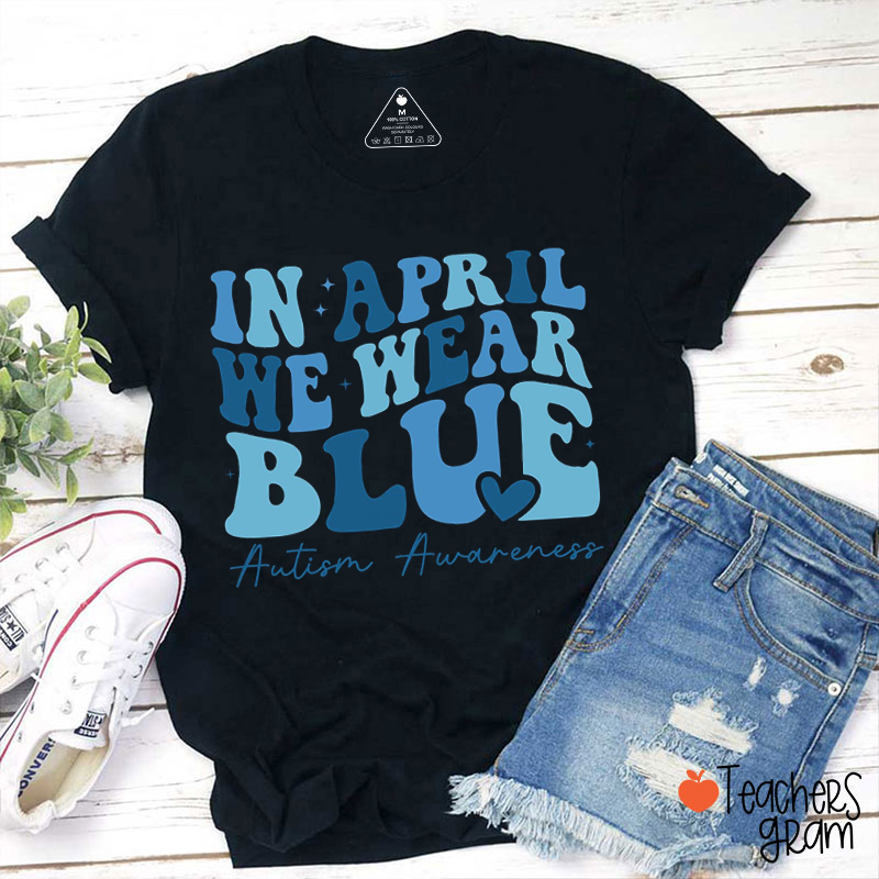 In April We Wear Blue Teacher T-Shirt