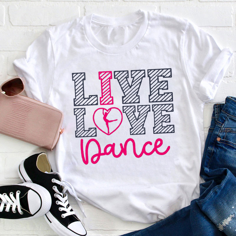 Live Love Dance Teacher T-Shirt