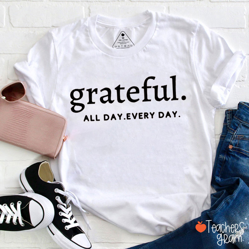 Grateful All Day Every Day Teacher T-shirt