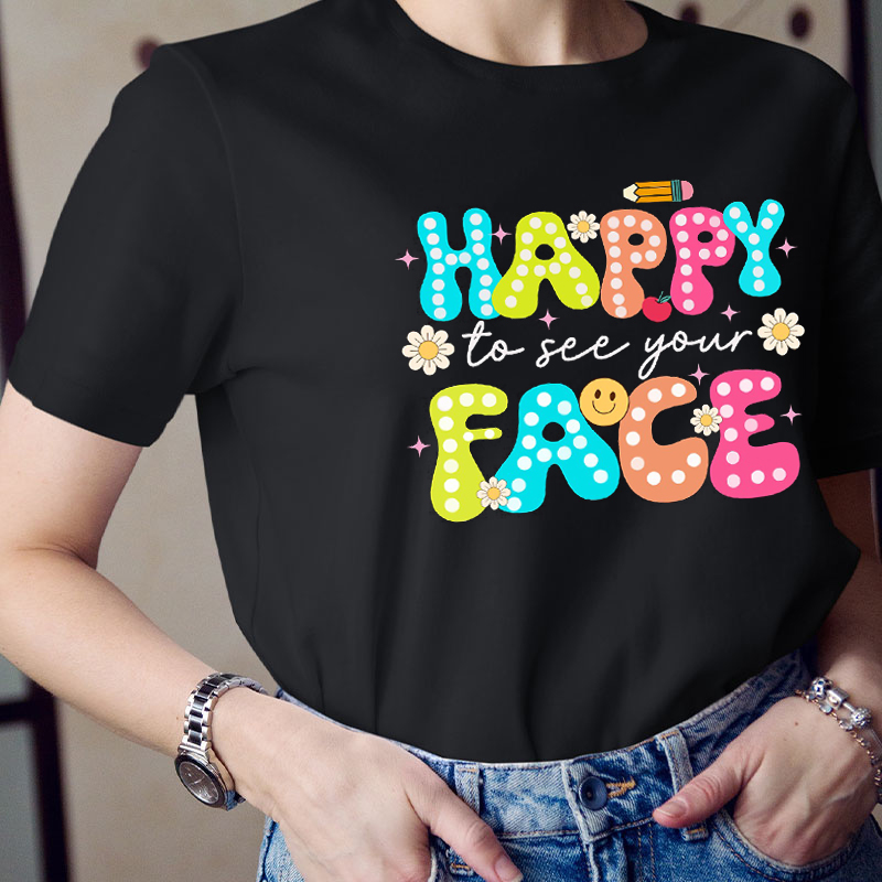 Happy To See Your Face Neon Print Teacher T-Shirt