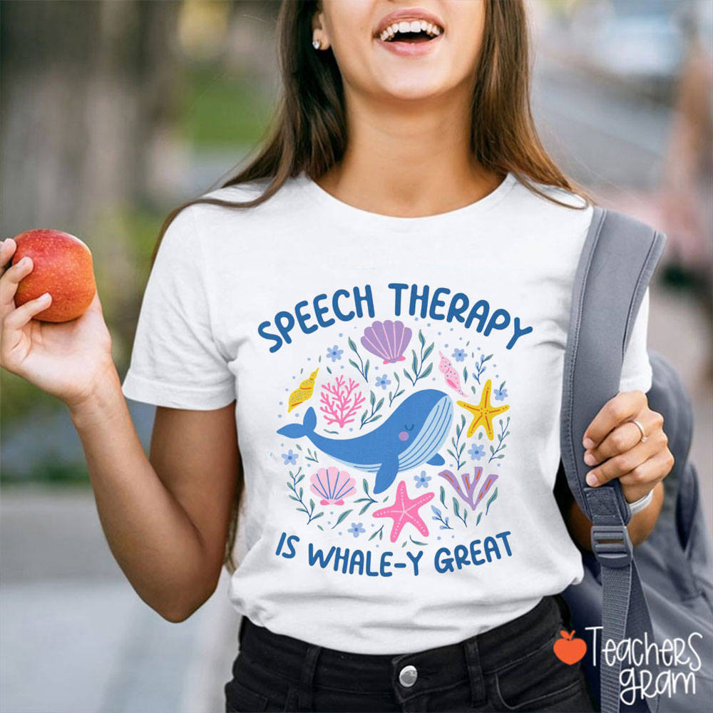 Speech Therapy Is Whale-y Great Teacher T-Shirt