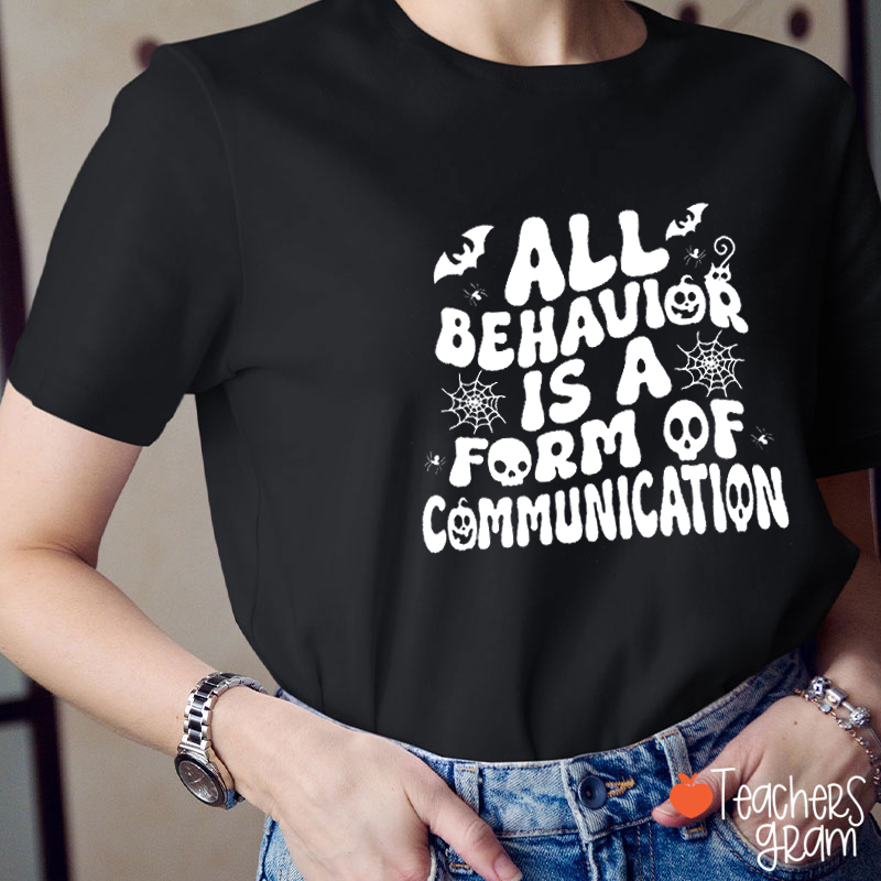 All Behavior Is A Form Of Communication Teacher T-Shirt