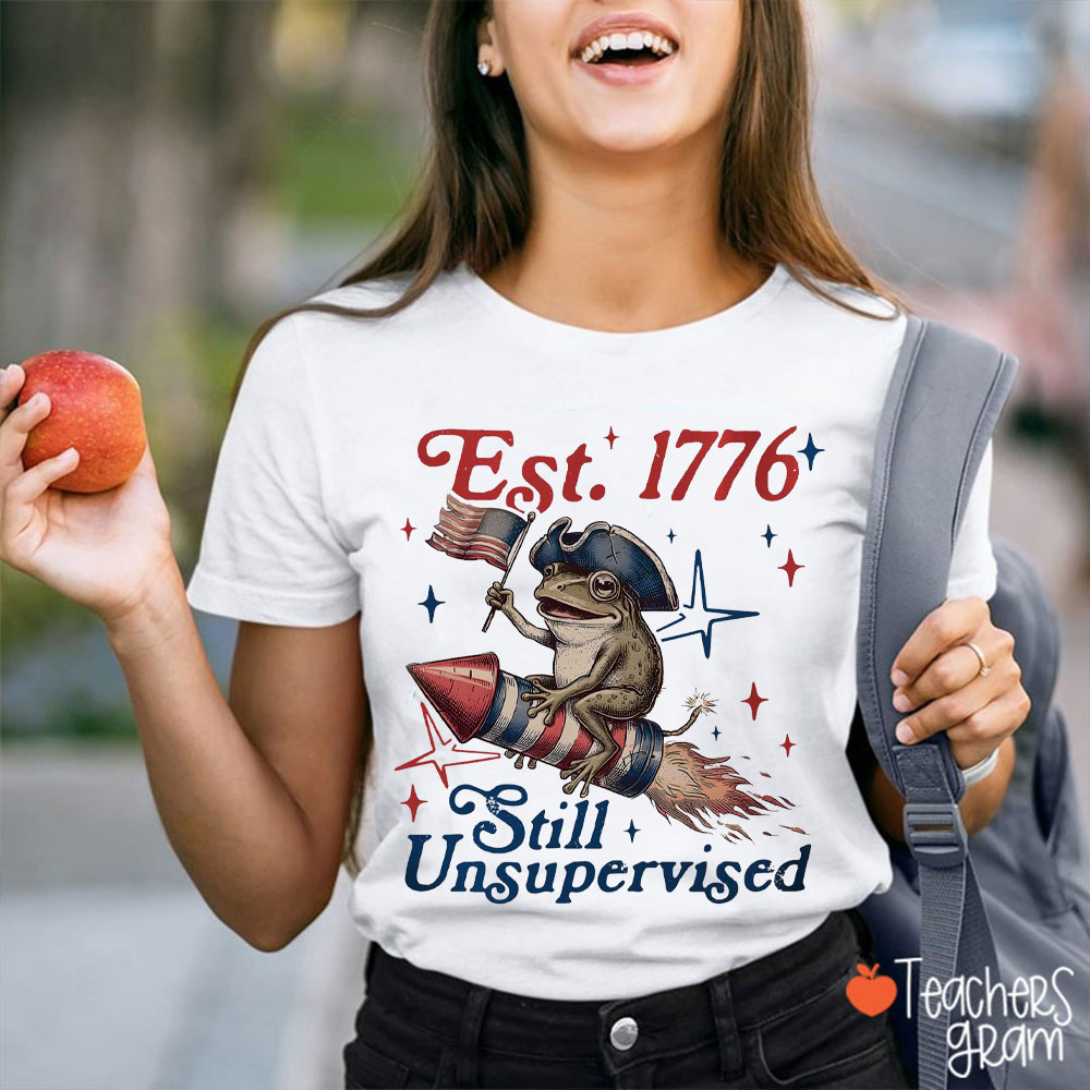 Est 1776 Still Unsupervised Teacher T-Shirt
