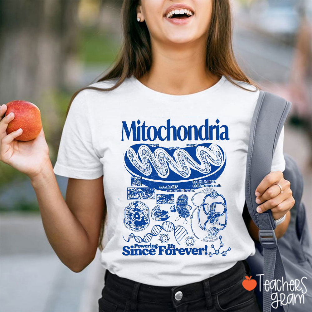 Mitochondria Powering Life Since Forever Teacher T-Shirt