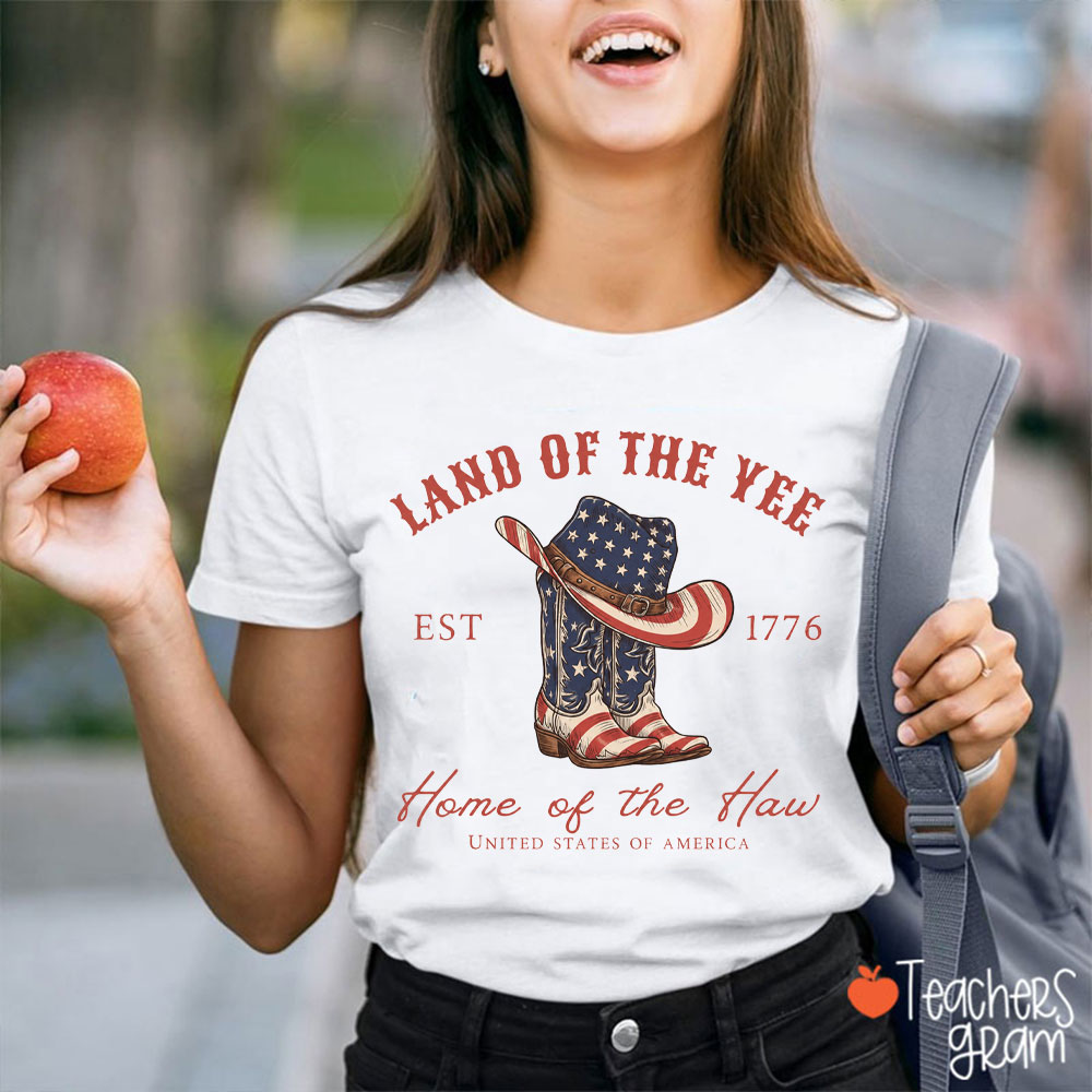 Land Of The Yee Est 1776 Home Of The Haw Teacher T-Shirt