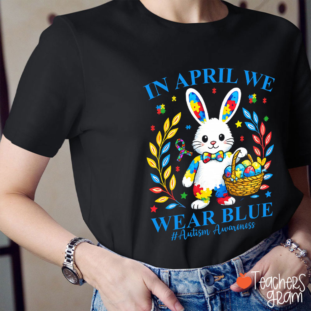 In April We Wear Blue Cute Bunny Teacher T-Shirt