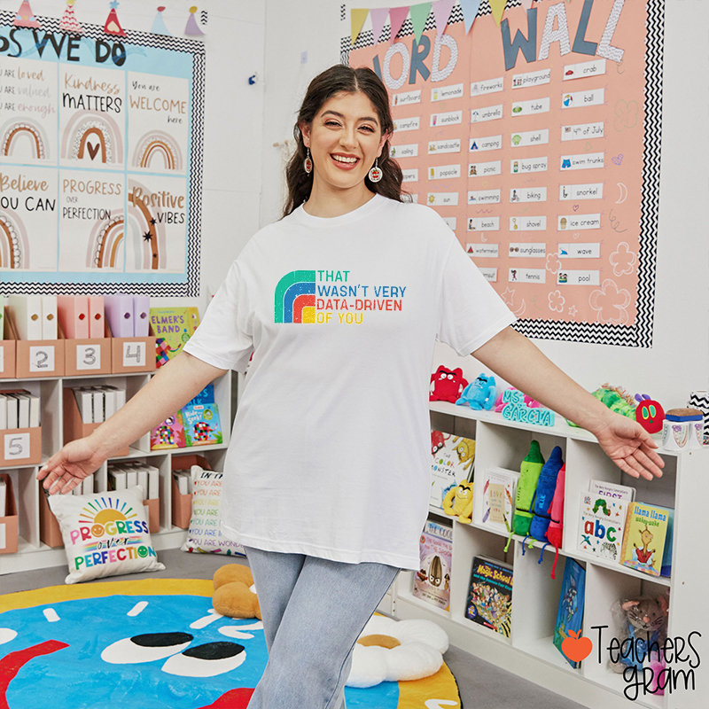 That Wasn't Very Data Driven Of You Teacher T-Shirt