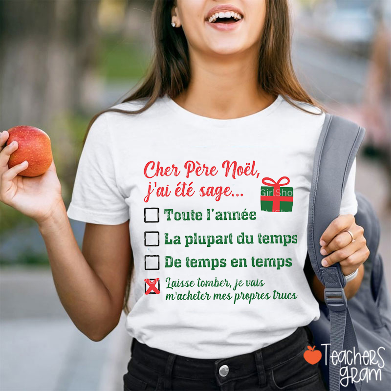 Cher Pére Noël J'ai Eté Sage French Teacher T-Shirt