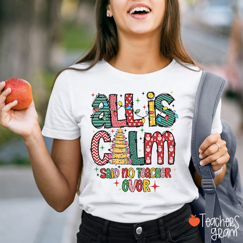 All Is Calm Said No Teacher Ever Teacher T-Shirt