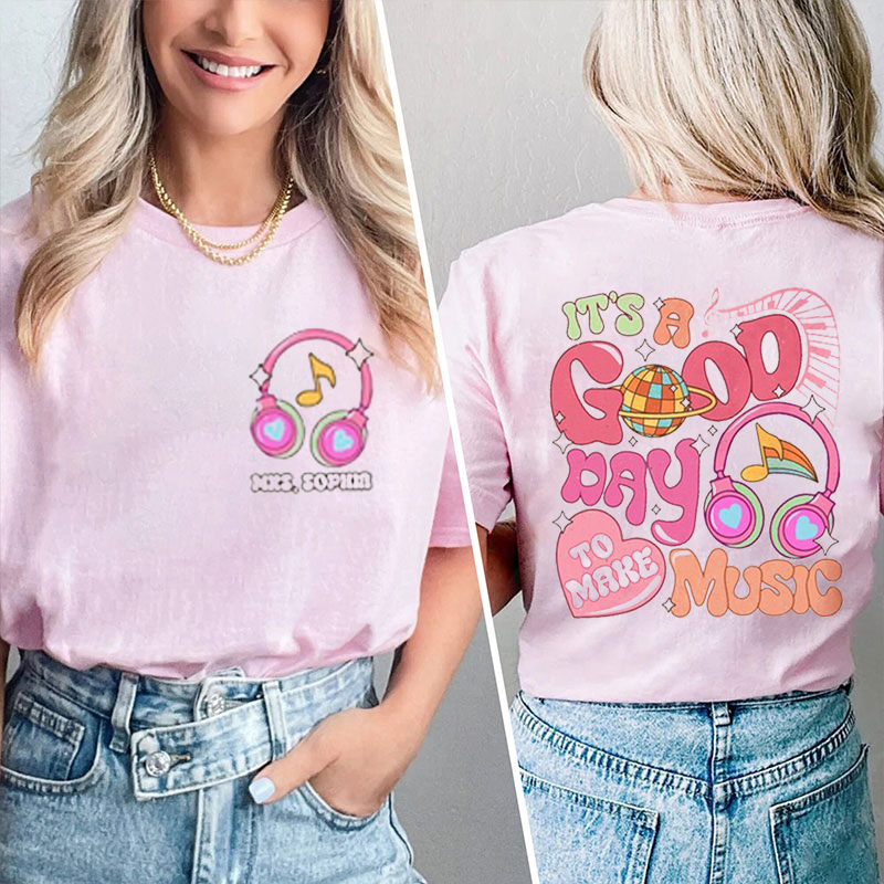 Personalized Music Teacher's Name It's A Good Day To Make Music Teacher Two Sided T-Shirt