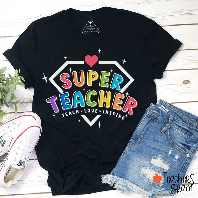 Super Teacher Teach Love Inspire Teacher T-Shirt