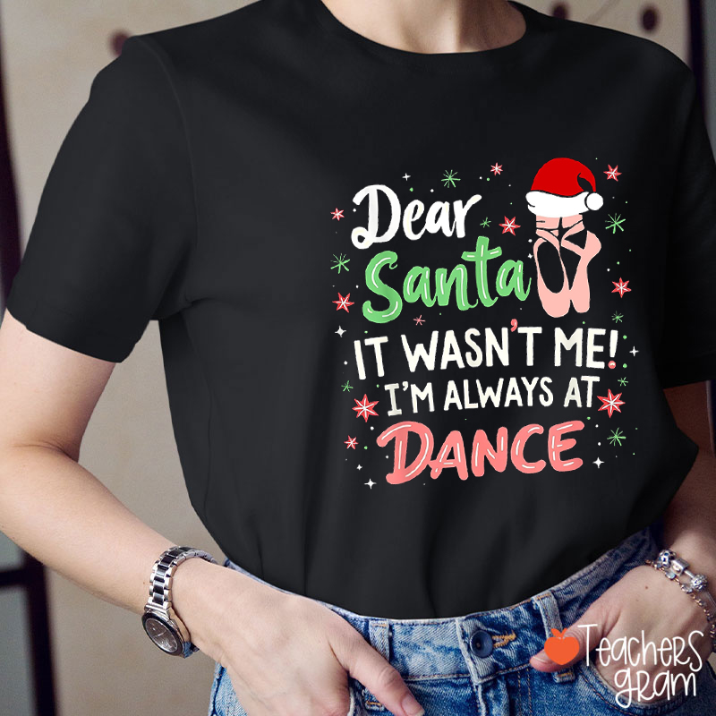 Dear Santa It Wasn't Me Teacher T-Shirt