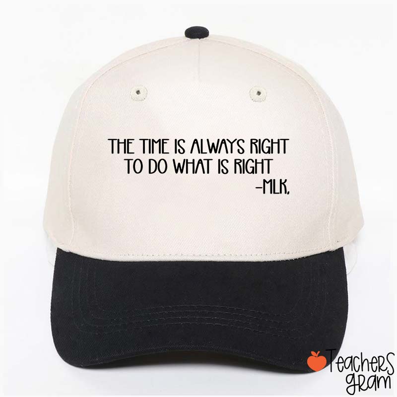 The Time Is Always Right To Do What Is Right Teacher Baseball Cap