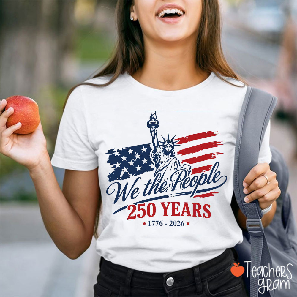 We The People 250 Years 1776 To 2026 Teacher T-Shirt