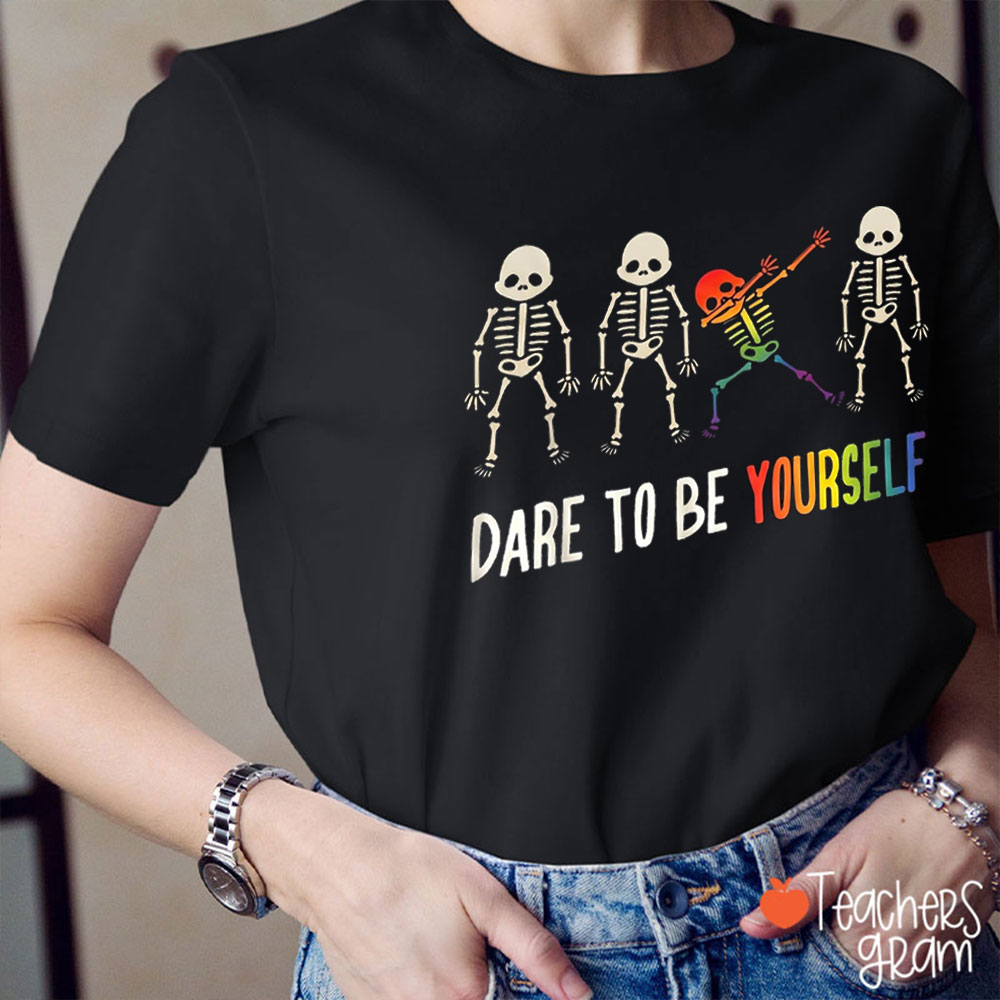 Dare To Be Yourself Teacher T-Shirt