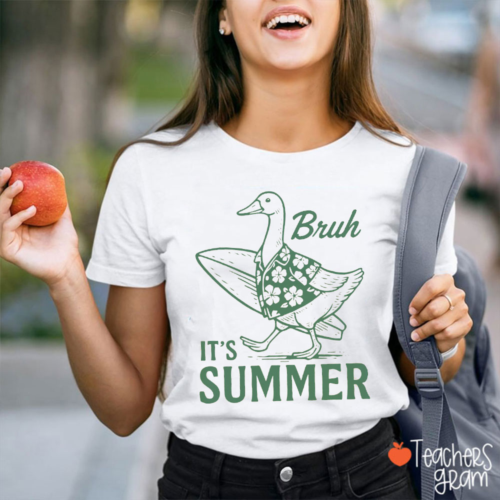 It's Summer Bruh Silly Goose Teacher T-Shirt
