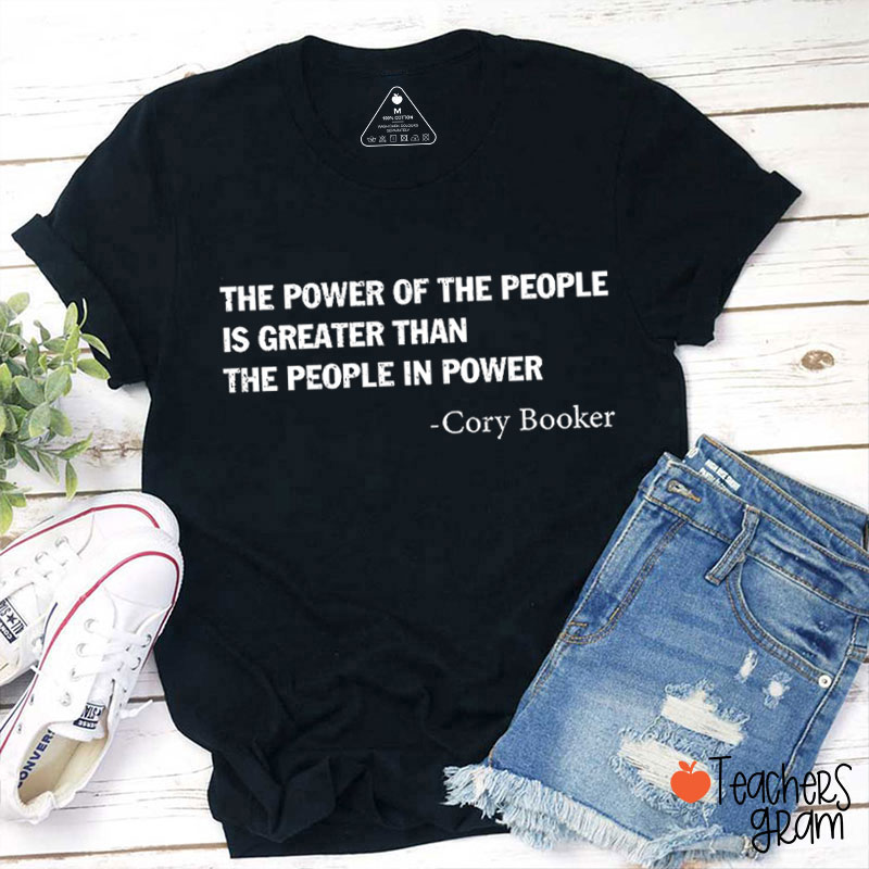 Cory Booker The Power Of The People Is Greater Teacher T-Shirt